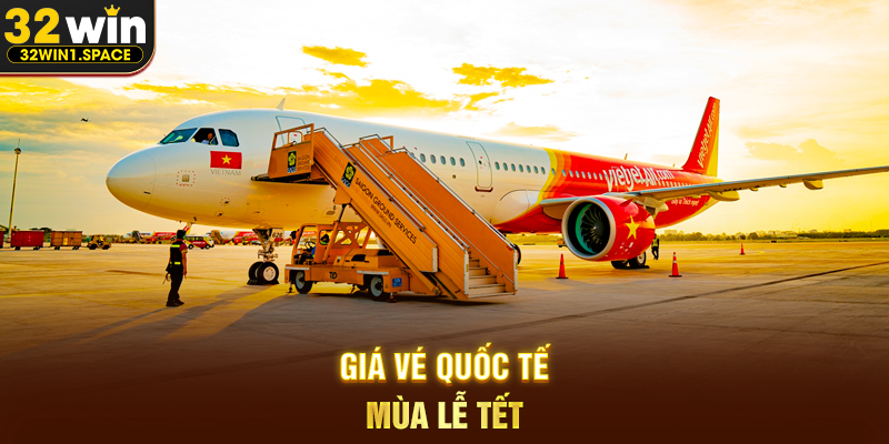 Giá vé quốc tế mùa lễ Tết